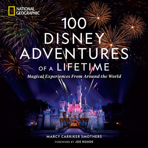 100 Disney Adventures of a Lifetime: Magical Experiences From Around the World (100 of a Lifetime) book cover by Marcy Carriker Smothers