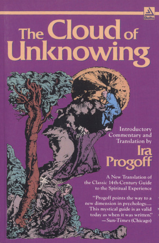 The Cloud of Unknowing: A New Translation of the Classic 14th-Century Guide to the Spiritual Experience book cover by Ira Progoff