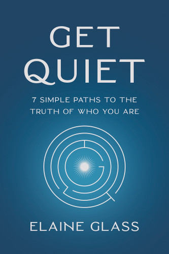 Get Quiet: 7 Simple Paths to the Truth of Who You Are book cover by Elaine Glass