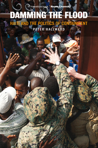 Damming the Flood: Haiti and the Politics of Containment book cover by Peter Hallward