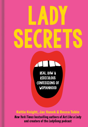 Lady Secrets: Real, Raw, and Ridiculous Confessions of Womanhood book cover by Keltie Knight, Jac Vanek, Becca Tobin