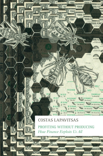 Profiting Without Producing: How Finance Exploits Us All book cover by Costas Lapavitsas