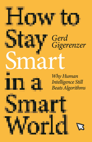 How to Stay Smart in a Smart World: Why Human Intelligence Still Beats Algorithms book cover by Gerd Gigerenzer