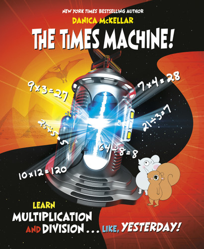 The Times Machine!: Learn Multiplication and Division. . . Like, Yesterday! (McKellar Math) book cover by Danica McKellar