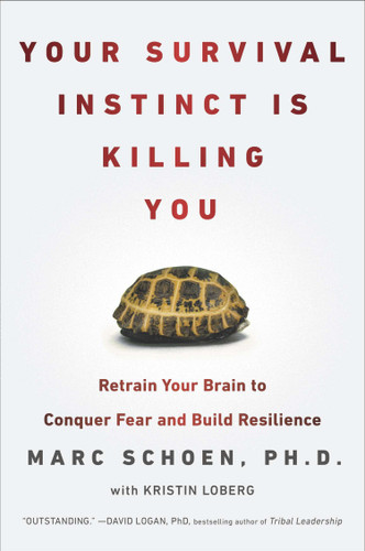 Your Survival Instinct Is Killing You: Retrain Your Brain to Conquer Fear and Build Resilience book cover by Marc Schoen