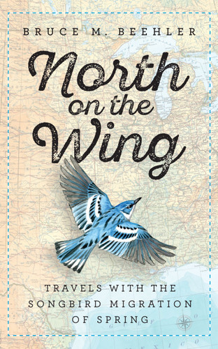 North on the Wing: Travels with the Songbird Migration of Spring book cover by Bruce M. Beehler