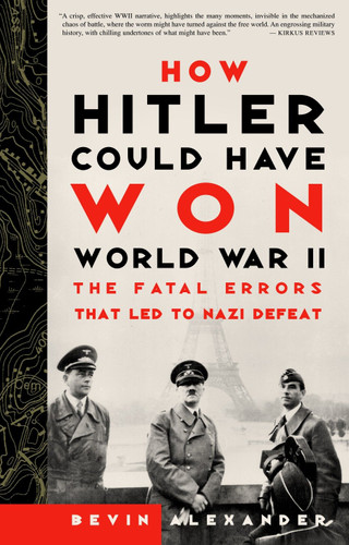 How Hitler Could Have Won World War II: The Fatal Errors That Led to Nazi Defeat book cover by Bevin Alexander