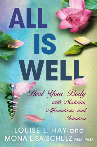 All is Well: Heal Your Body with Medicine, Affirmations, and Intuition book cover by Louise Hay, Mona Lisa Schulz, MD, PHD