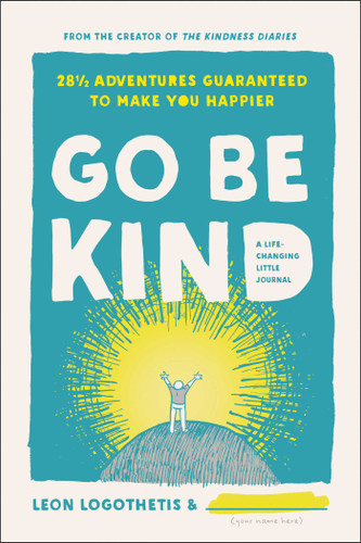 Go Be Kind: 28 1/2 Adventures Guaranteed to Make You Happier book cover by Leon Logothetis