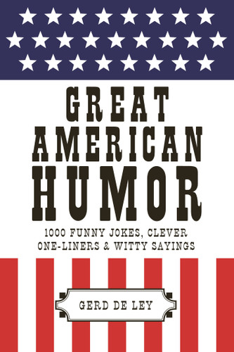 Great American Humor: 1000 Funny Jokes, Clever One-Liners & Witty Sayings (Little Book. Big Idea.) book cover by Gerd De Ley
