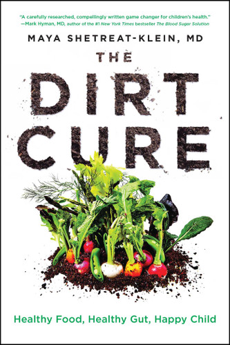 The Dirt Cure: Healthy Food, Healthy Gut, Happy Child book cover by Maya Shetreat-Klein