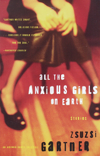 All the Anxious Girls on Earth: Stories book cover by Zsuzsi Gartner
