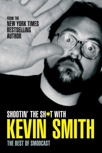 Shootin' the Sh*t with Kevin Smith: The Best of SModcast: The Best of the SModcast book cover by Kevin Smith