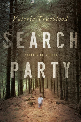 Search Party: Stories of Rescue book cover by Valerie Trueblood