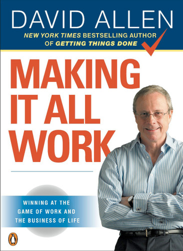Making It All Work: Winning at the Game of Work and the Business of Life book cover by David Allen