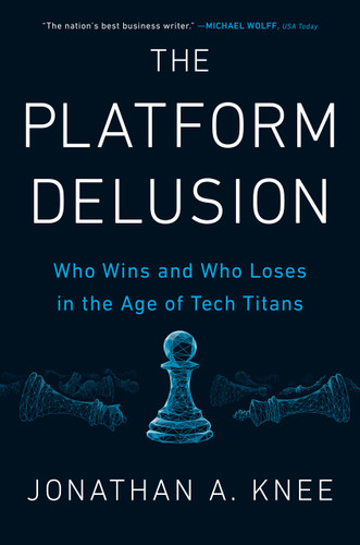 The Platform Delusion: Who Wins and Who Loses in the Age of Tech Titans book cover by Jonathan A. Knee