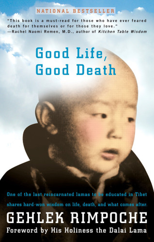 Good Life, Good Death: One of the Last Reincarnated Lamas to Be Educated in Tibet Shares Hard-Won Wisdom on Life, Death, and What Comes After book cover by Rimpoche Nawang Gehlek