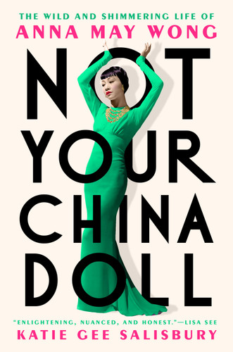 Not Your China Doll: The Wild and Shimmering Life of Anna May Wong book cover by Katie Gee Salisbury