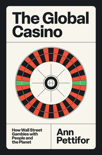 The Global Casino: How Wall Street Gambles with People and the Planet book cover by Ann Pettifor