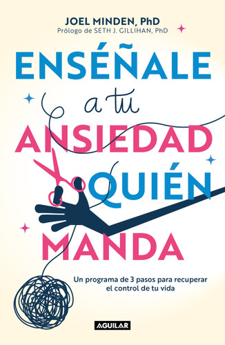 Enséñale a tu ansiedad quien manda: Un programa de 3 pasos para recuperar el control de tu vida / Show Your Anxiety Who's Boss book cover by Joel Minden