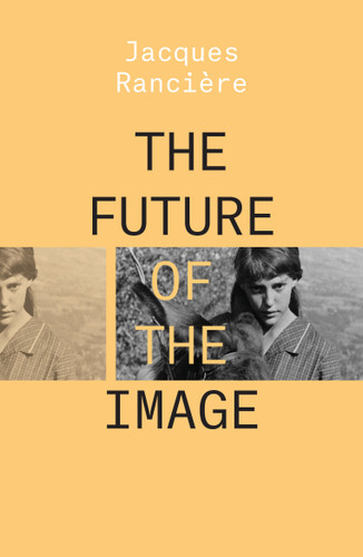 The Future of the Image (Essential Rancière) book cover by Jacques Ranciere