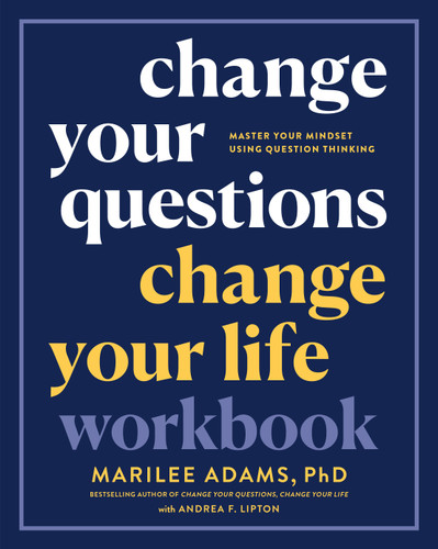 Change Your Questions, Change Your Life Workbook: Master Your Mindset Using Question Thinking book cover by Marilee Adams, Ph.D.