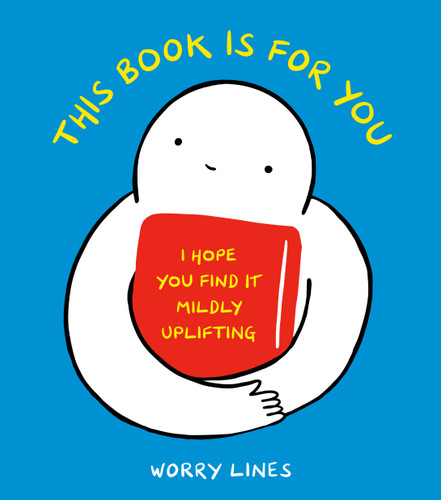 This Book Is for You: I Hope You Find It Mildly Uplifting book cover by Worry Lines