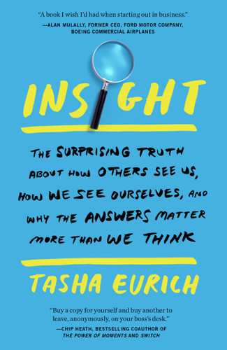 Insight: The Surprising Truth About How Others See Us, How We See Ourselves, and Why the  Answers Matter More Than We Think book cover by Tasha Eurich