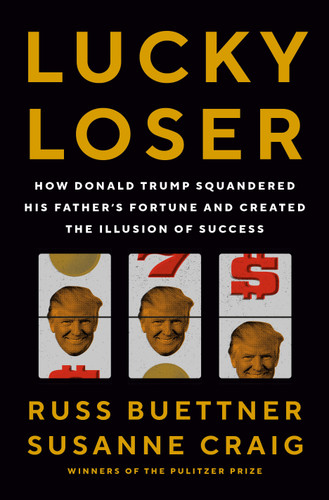 Lucky Loser: How Donald Trump Squandered His Father's Fortune and Created the Illusion of Success book cover by Russ Buettner, Susanne Craig