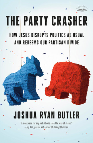 The Party Crasher: How Jesus Disrupts Politics as Usual and Redeems Our Partisan Divide book cover by Joshua Ryan Butler