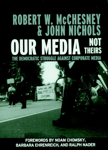 Our Media, Not Theirs: The Democratic Struggle against Corporate Media (Open Media Series) book cover by Robert W. McChesney, John Nichols