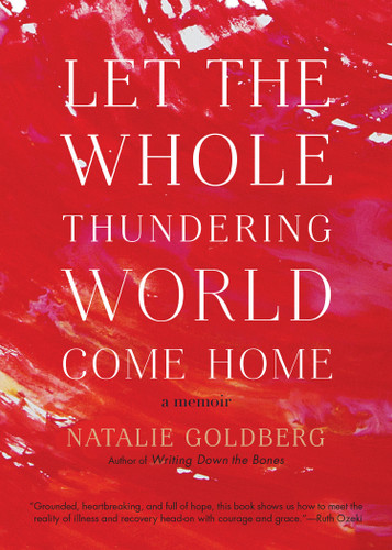 Let the Whole Thundering World Come Home: A Memoir book cover by Natalie Goldberg