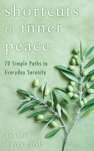 Shortcuts to Inner Peace: 70 Simple Paths to Everyday Serenity book cover by Ashley Davis Bush