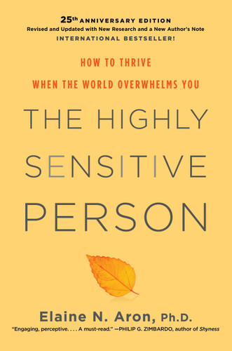 The Highly Sensitive Person: How to Thrive When the World Overwhelms You book cover by Elaine N. Aron, Ph.D.