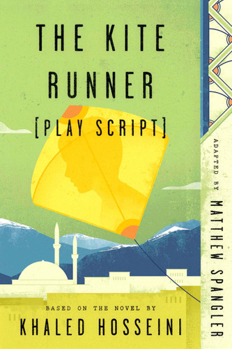 The Kite Runner (Play Script): Based on the novel by Khaled Hosseini book cover by Matthew Spangler
