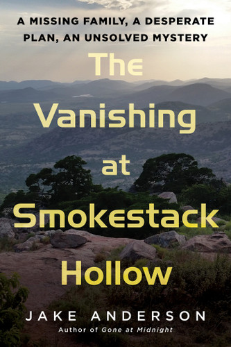 The Vanishing at Smokestack Hollow: A Missing Family, a Desperate Plan, an Unsolved Mystery book cover by Jake Anderson