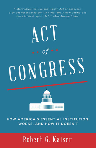 Act of Congress: How America's Essential Institution Works, and How It Doesn't book cover by Robert G. Kaiser