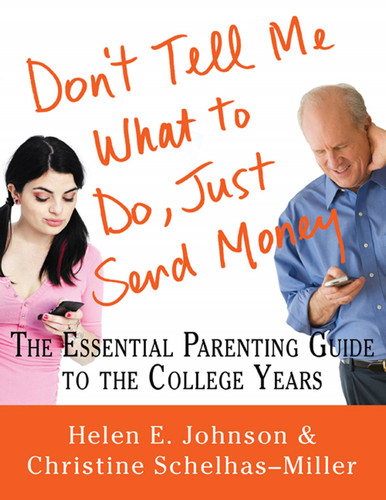 Don't Tell Me What to Do, Just Send Money: The Essential Parenting Guide to the College Years book cover by Helen E. Johnson, Christine Schelhas-Miller