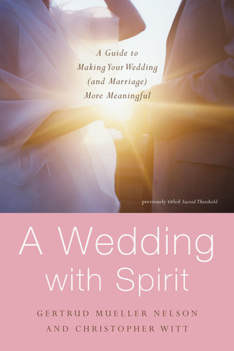 A Wedding with Spirit: A Guide to Making Your Wedding (and Marriage) More Meaningful book cover by Gertrud Mueller Nelson, Christopher Witt