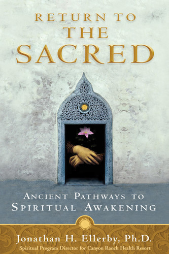 Return to The Sacred: Ancient Pathways to Spiritual Awakening book cover by Jonathan H. Ellerby, Ph.D.