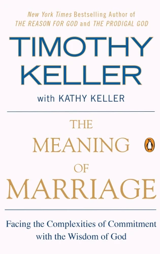 The Meaning of Marriage: Facing the Complexities of Commitment with the Wisdom of God book cover by Timothy Keller, Kathy Keller