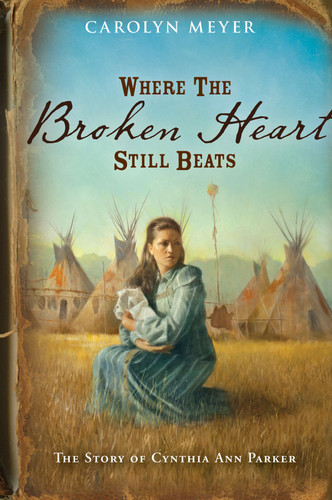 Where the Broken Heart Still Beats: The Story of Cynthia Ann Parker (Great Episodes) book cover by Carolyn Meyer