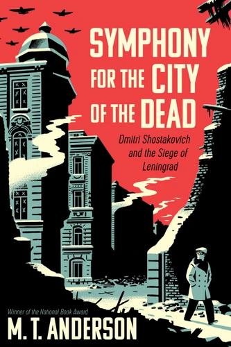 Symphony for the City of the Dead: Dmitri Shostakovich and the Siege of Leningrad book cover by M. T. Anderson