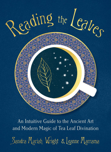 Reading the Leaves: An Intuitive Guide to the Ancient Art and Modern Magic of Tea Leaf Divination book cover by Sandra Mariah Wright, Leanne Marrama