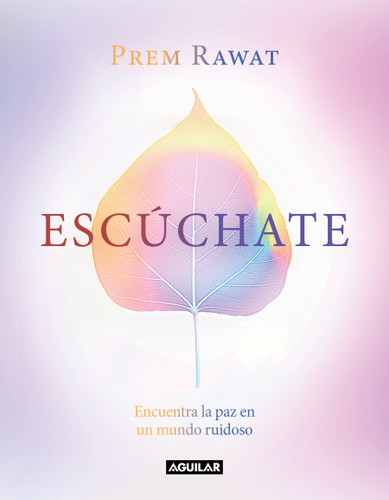 Escúchate: Encuentra la paz en un mundo ruidoso / Hear Yourself: How to Find Peace in a Noisy World book cover by Prem Rawat