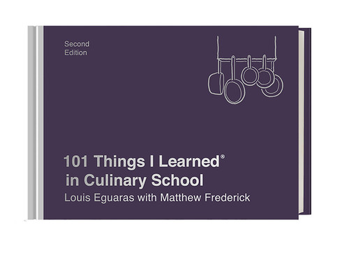 101 Things I Learned® in Culinary School (Second Edition) (101 Things I Learned) book cover by Louis Eguaras, Matthew Frederick