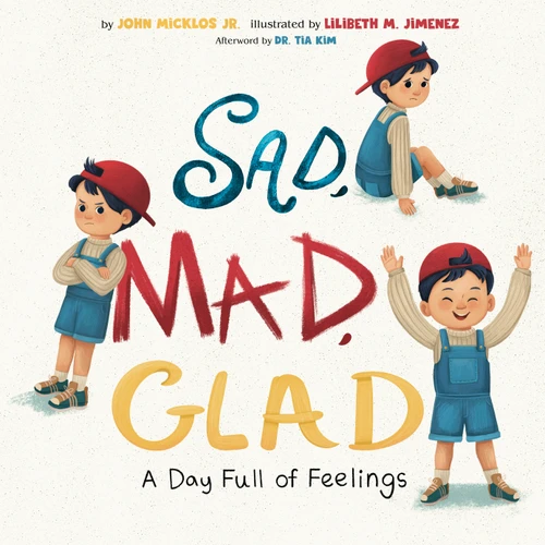 Sad, Mad, Glad: A Day Full of Feelings book cover by John Micklos Jr.