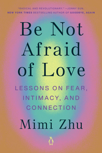 Be Not Afraid of Love: Lessons on Fear, Intimacy, and Connection book cover by Mimi Zhu