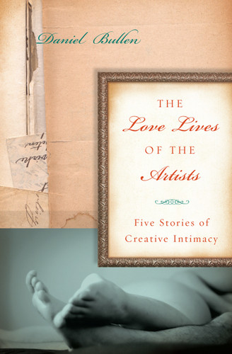 The Love Lives of the Artists: Five Stories of Creative Intimacy book cover by Daniel Bullen