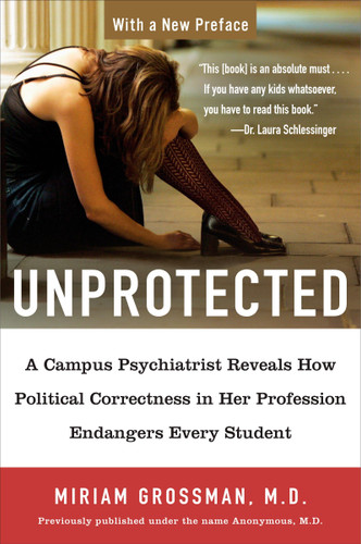 Unprotected: A Campus Psychiatrist Reveals How Political Correctness in Her Profession Endangers Every Student book cover by Miriam Grossman